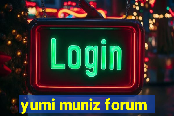 yumi muniz forum